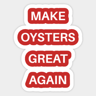 MAKE OYSTERS GREAT AGAIN Sticker